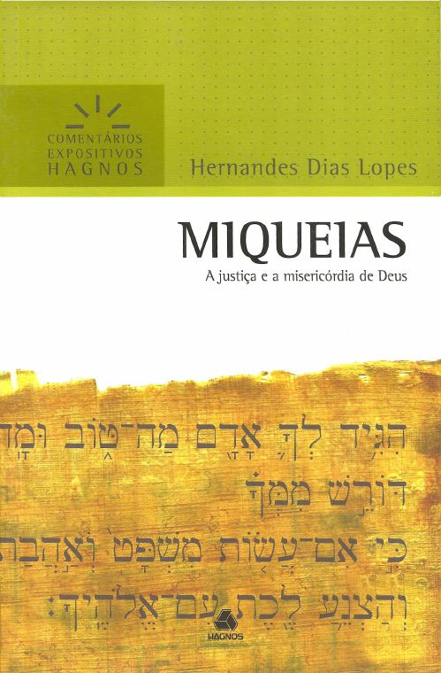 Miqueias - A Justiça e Misericória de Deus — Hernandes Dias Lopes